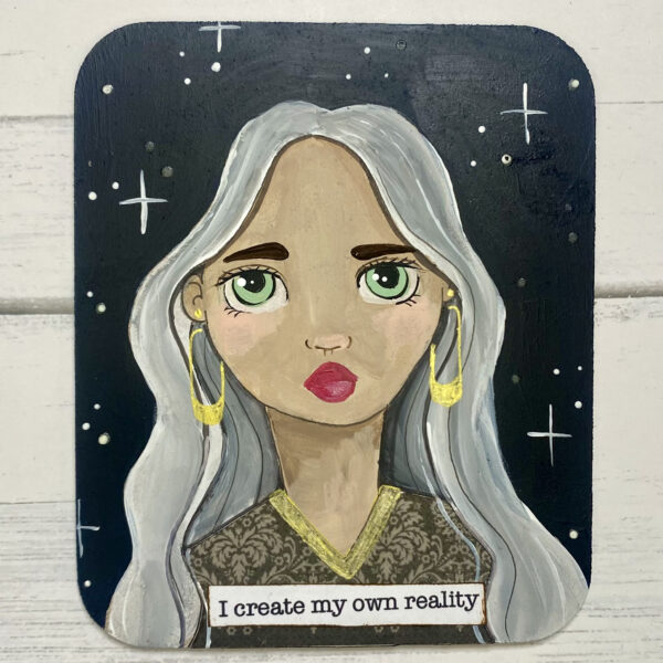I CREATE MY OWN REALITY - A Soul Mantra Painting